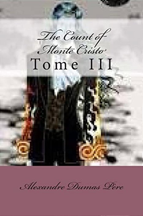 The Count Of Monte Cristo: Tome III-..