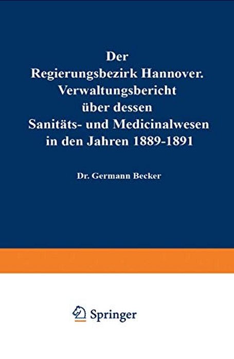 Der Regierungsbezirk Hannover: Verwaltungsbericht Über Dessen Sanitäts- Und Medicinalwesen In Den Jahren 1892-1894-..