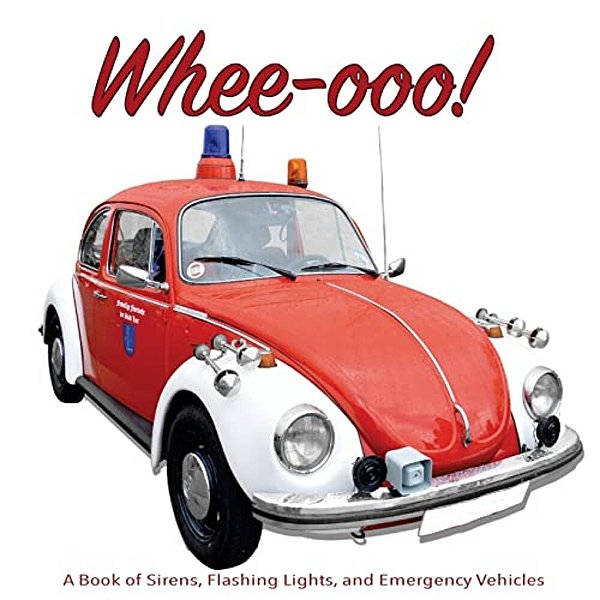 Whee-Ooo!: A Book Of Sirens, Flashing Lights, And Emergency Vehicles-..