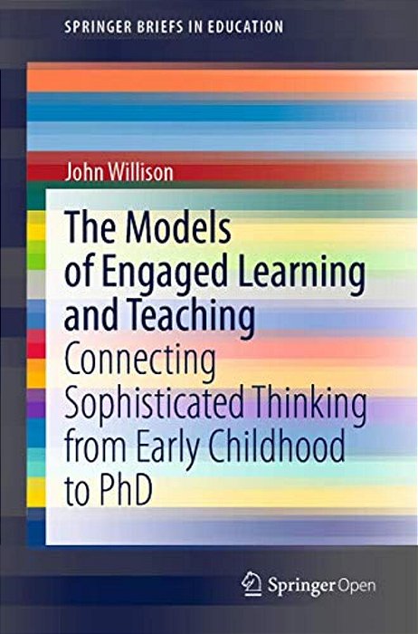 The Models Of Engaged Learning And Teaching: Connecting Sophisticated Thinking From Early Childhood To Phd-..