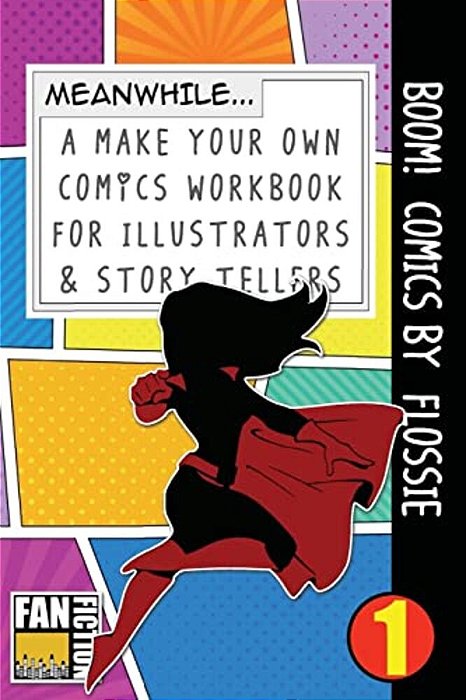 Boom! Comics By Flossie: A What Happens Next Comic Book For Budding Illustrators And Story Tellers-..