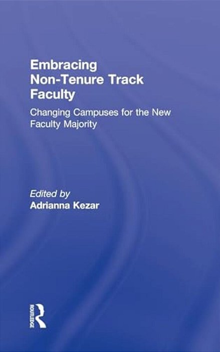 Embracing Non-Tenure Track Faculty: Changing Campuses For The New Faculty Majority-..