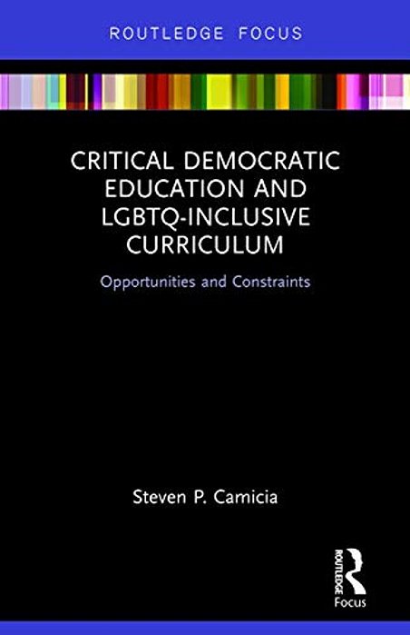 Critical Democratic Education And Lgbtq-Inclusive Curriculum: Opportunities And Constraints-..