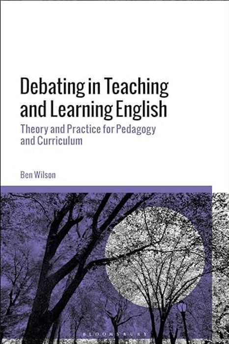 Debating In Teaching And Learning English: Theory And Practice For Pedagogy And Curriculum-..