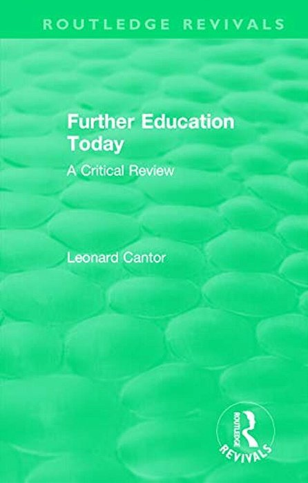 Routledge Revivals: Further Education Today (1979): A Critical Review-..
