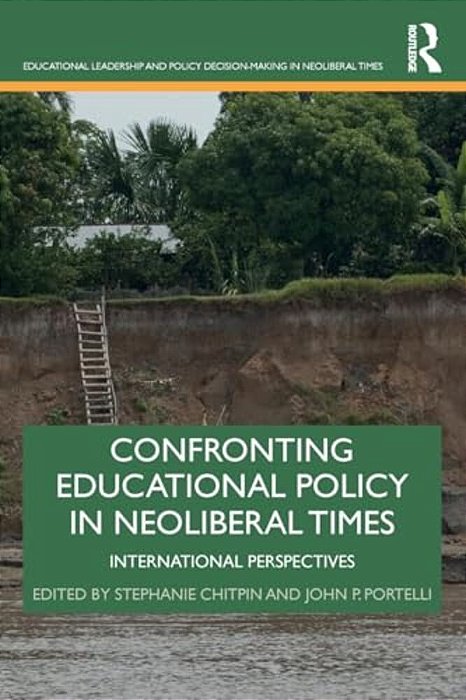 Confronting Educational Policy In Neoliberal Times: International Perspectives-..