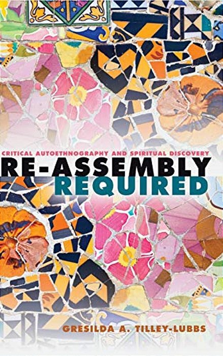 Re-Assembly Required: Critical Autoethnography And Spiritual Discovery-..