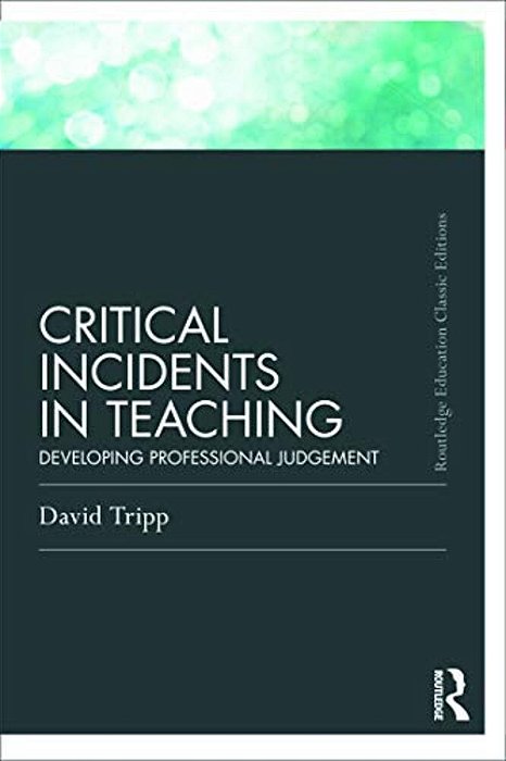 Critical Incidents In Teaching (Classic Edition): Developing Professional Judgement-..