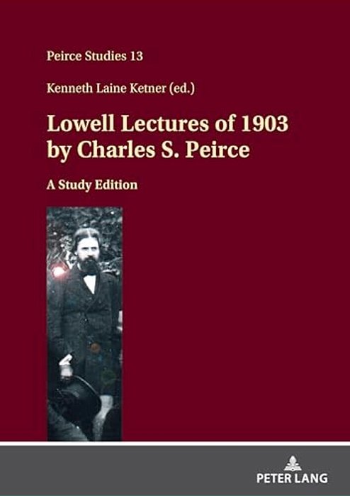 Lowell Lectures Of 1903 By Charles S. Peirce: A Study Edition-..