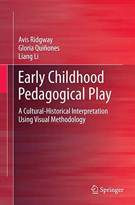 Early Childhood Pedagogical Play: A Cultural-Historical Interpretation Using Visual Methodology-..