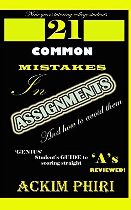 21 Common Mistakes In Assignments And How To Avoid Them: Secrets For Scoring Straight 'A' S For Genius Students Reviewed-..