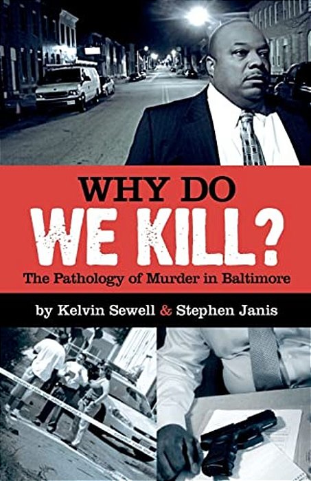 Why Do We Kill?: The Pathology Of Murder In Baltimore-..