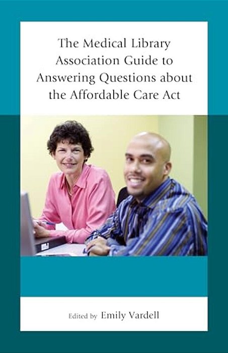 Medical Library Association Guide To Answering Questions About The Affordable Care Act-..