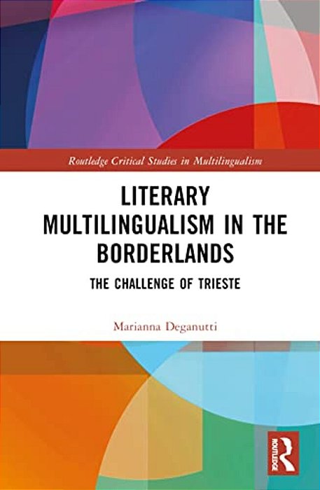 Literary Multilingualism In The Borderlands: The Challenge Of Trieste-..