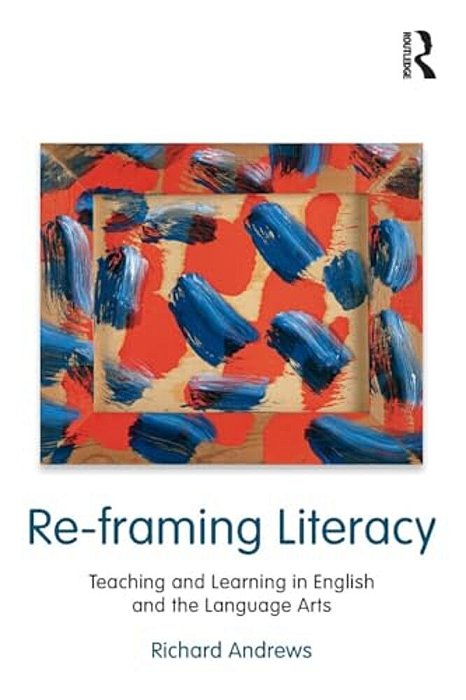 Re-Framing Literacy: Teaching And Learning In English And The Language Arts-..