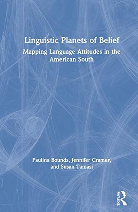 Linguistic Planets Of Belief: Mapping Language Attitudes In The American South-..