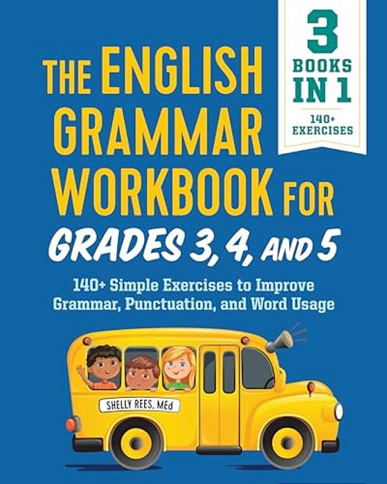 The English Grammar Workbook For Grades 3, 4, And 5: 140+ Simple Exercises To Improve Grammar, Punctuation And Word Usage-..