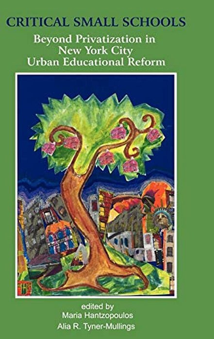 Critical Small Schools: Beyond Privatization In New York City Urban Educational Reform (Hc)-..