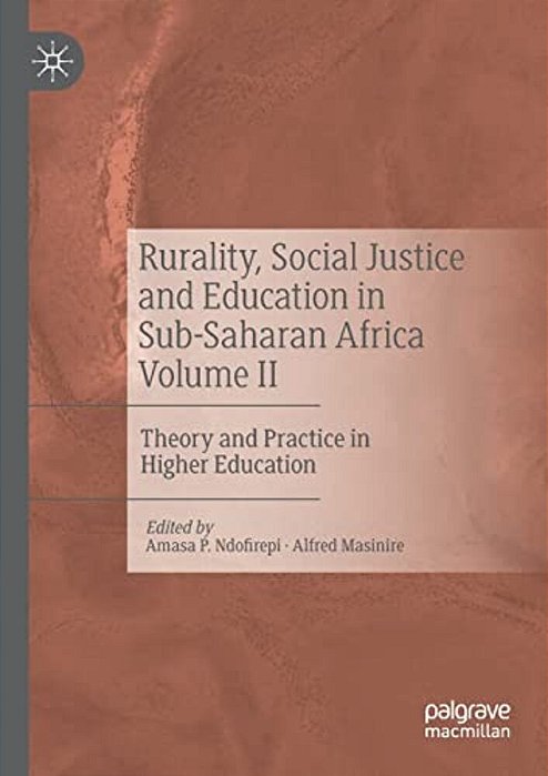Rurality, Social Justice And Education In Sub-Saharan Africa Volume II: Theory And Practice In Higher Education-..