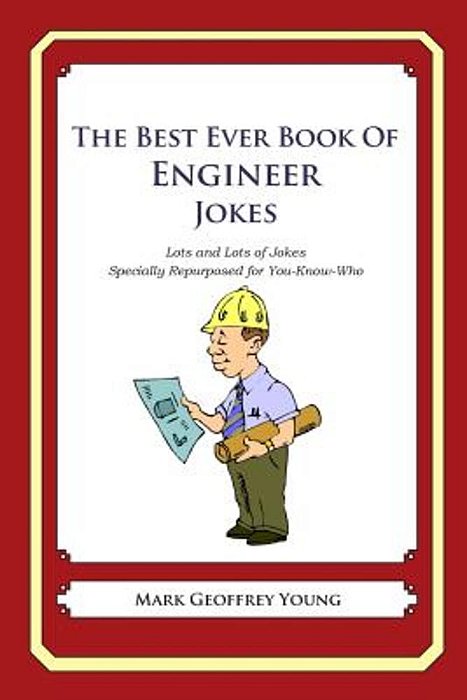 The Best Ever Book Of Engineer Jokes: Lots And Lots Of Jokes Specially Repurposed For You-Know-who-..