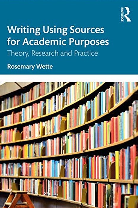 Writing Using Sources For Academic Purposes: Theory, Research And Practice-..