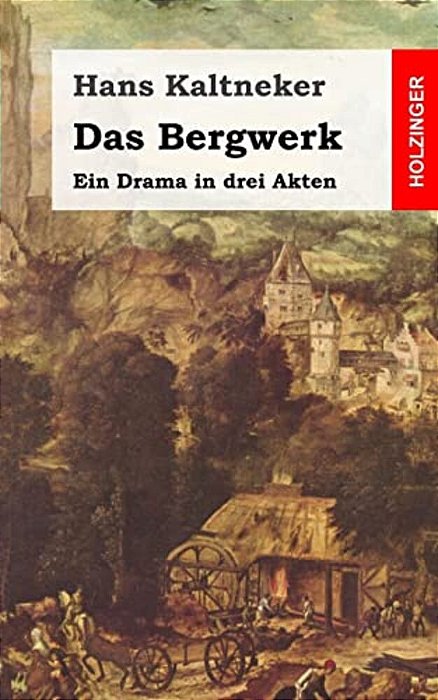 Das Bergwerk: Ein Drama In Drei Akten-..