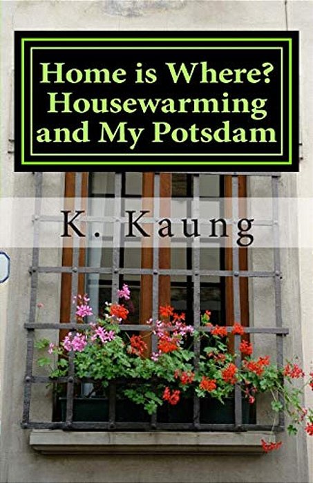 Home Is Where? Housewarming And My Potsdam: Stories Of House And Home-..