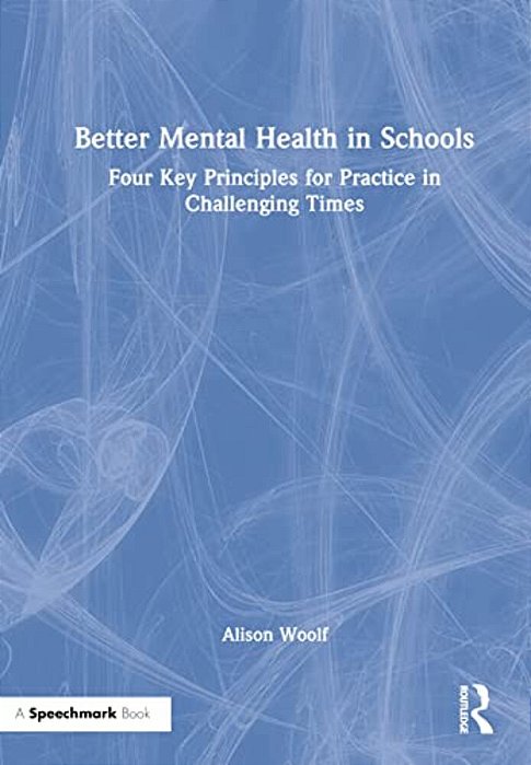 Better Mental Health In Schools: Four Key Principles For Practice In Challenging Times-..