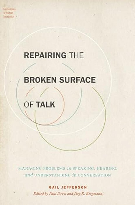 Repairing The Broken Surface Of Talk: Managing Problems In Speaking, Hearing, And Understanding In Conversation-..