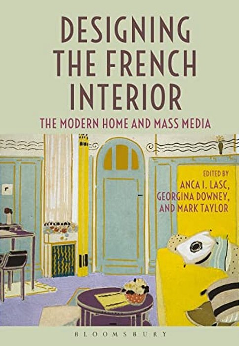 Designing The French Interior: The Modern Home And Mass Media-..