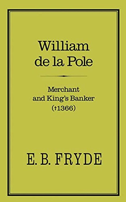 William De La Pole: Merchant And King's Banker: Merchant And King's Banker (1366)-..
