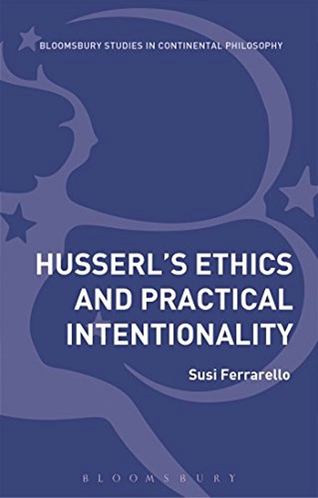 Husserl's Ethics And Practical Intentionality-..