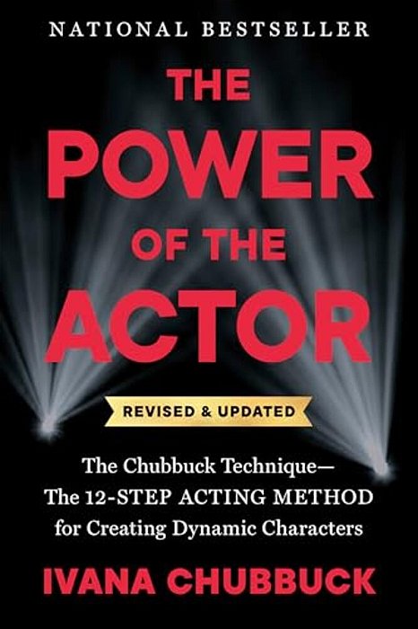 The Power Of The Actor, Revised And Updated: The Chubbuck Technique--the 12-Step Acting Method For Creating Dynamic Characters-..