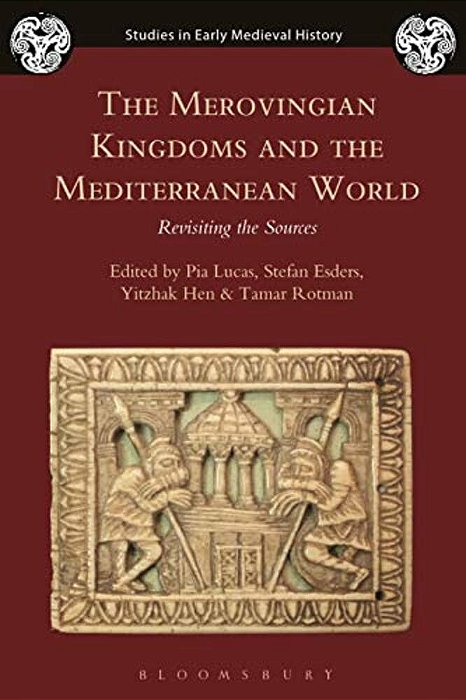 The Merovingian Kingdoms And The Mediterranean World: Revisiting The Sources-..