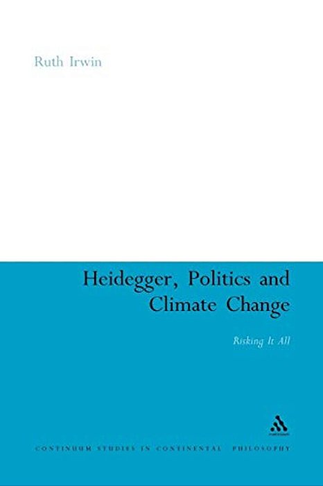 Heidegger, Politics And Climate Change: Risking It All-..