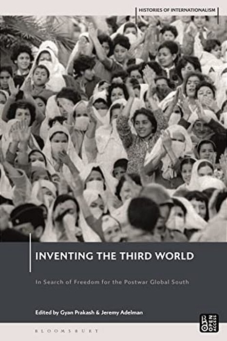 Inventing The Third World: In Search Of Freedom For The Postwar Global South-..