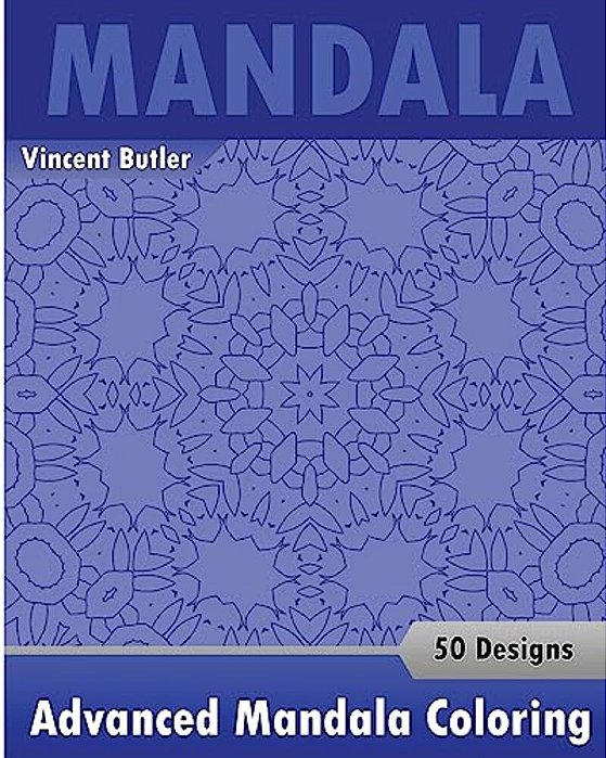 Advanced Mandala Coloring Book: 50 Designs Drawing, Self-Help Creativity, Alternative Medicine, Calming Adult Coloring Book And Beautiful Relaxation-..
