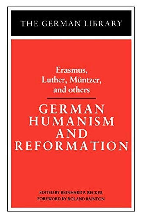 German Humanism And Reformation: Erasmus, Luther, Muntzer, And Others-..