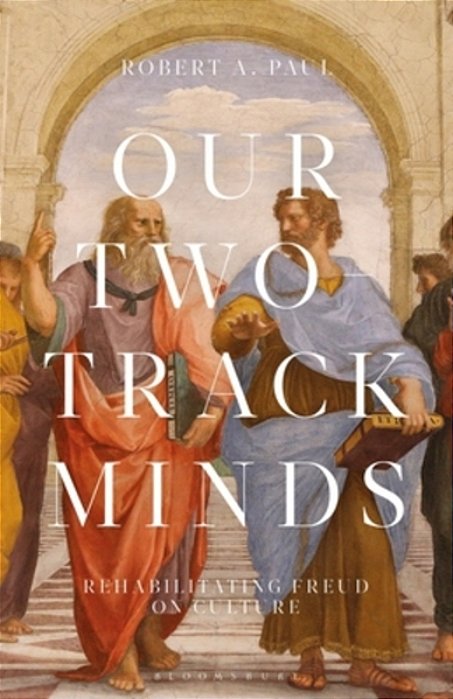 Our Two-Track Minds: Rehabilitating Freud On Culture-..