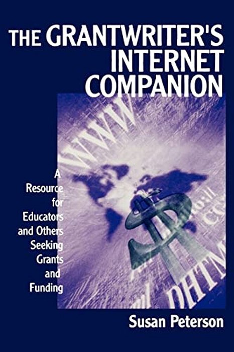 The Grantwriter's Internet Companion: A Resource For Educators And Others Seeking Grants And Funding-..