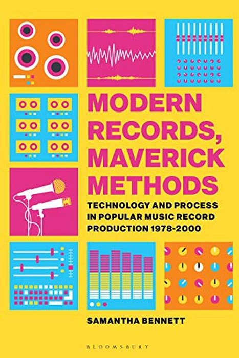 Modern Records, Maverick Methods: Technology And Process In Popular Music Record Production 1978-2000-..
