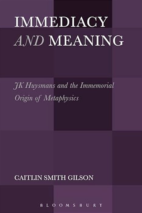 Immediacy And Meaning: J. K. Huysmans And The Immemorial Origin Of Metaphysics-..