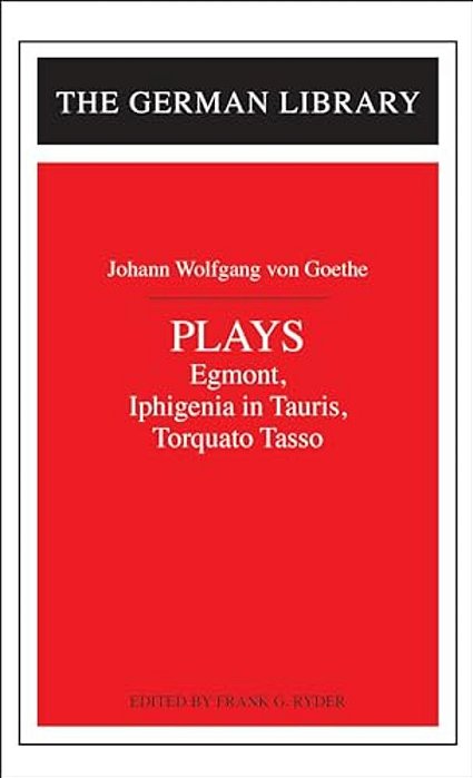 Plays: Johann Wolfgang Von Goethe: Egmont, Iphigenia In Tauris, Torquato Tasso-..