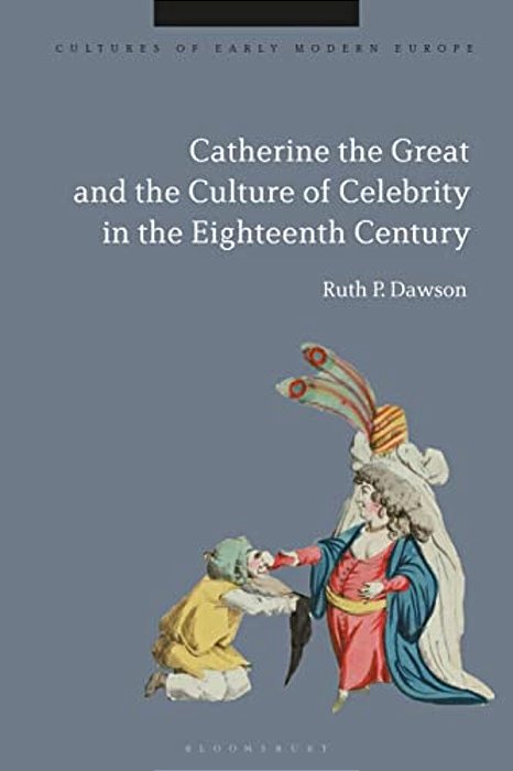 Catherine The Great And The Culture Of Celebrity In The Eighteenth Century-..