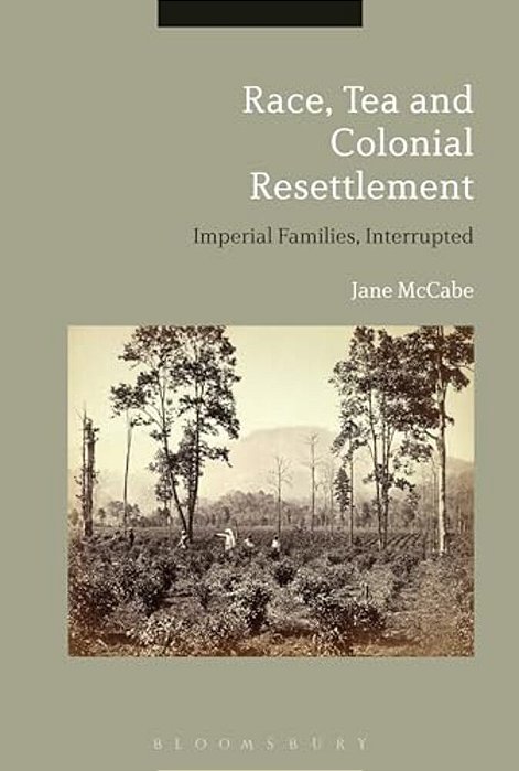 Race, Tea And Colonial Resettlement: Imperial Families, Interrupted-..