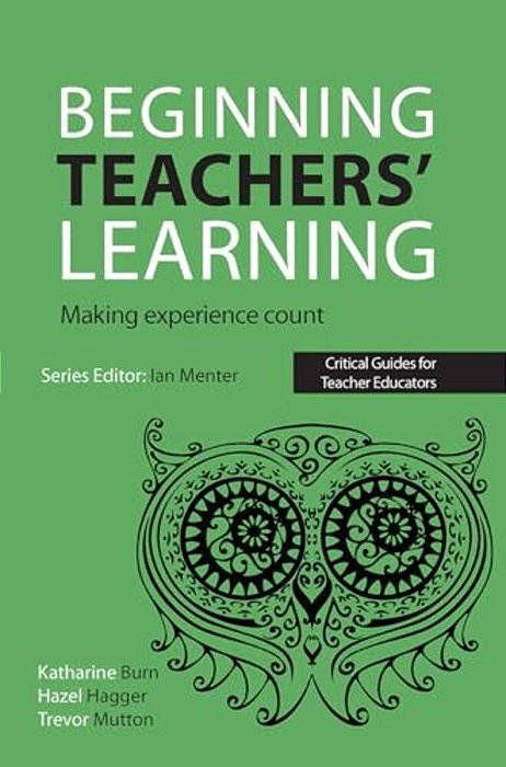 Beginning Teachers' Learning: Making Experience Count-..