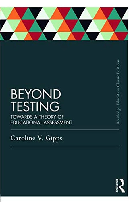 Beyond Testing (Classic Edition): Towards A Theory Of Educational Assessment-..