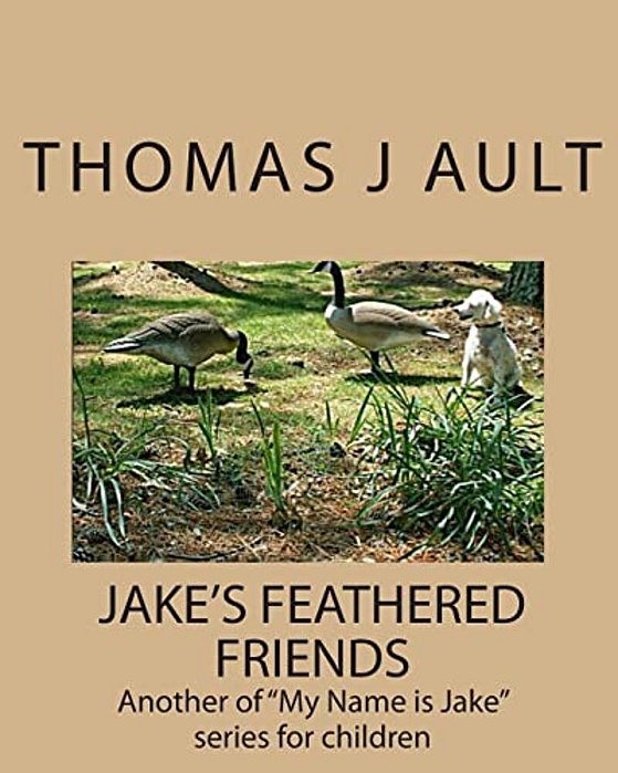 Jake's Feathered Friends: Another Of "My Name Is Jake" Series For Children-..