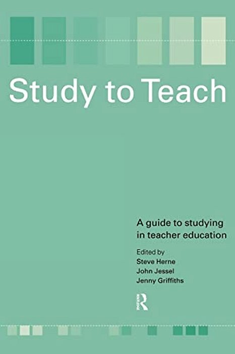 Study To Teach: A Guide To Studying In Teacher Education-..