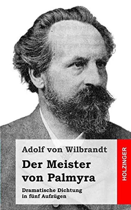 Der Meister Von Palmyra: Dramatische Dichtung In Fünf Aufzügen-..